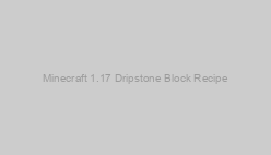 Minecraft 1.17 Dripstone Block Recipe